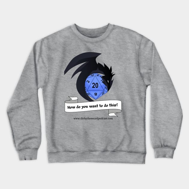 How do you want to do this? Crewneck Sweatshirt by Die by the Sword Podcast